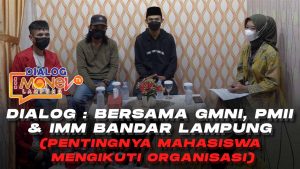 DIALOG : Bersama GMNI, PMII & IMM Bandar Lampung (Pentingnya Mahasiswa Mengikuti Organisasi)