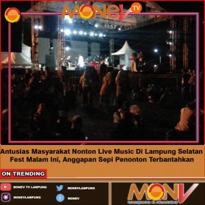 Antusias Masyarakat Nonton Live Music Di Lampung Selatan Fest Malam Ini, Anggapan Sepi Penonton Terbantahkan