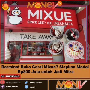 Berminat Buka Gerai Mixue? Siapkan Modal Rp800 Juta untuk Jadi Mitra