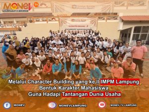 Melalui Character Building yang ke II IMPM Lampung Bentuk Karakter Mahasiswa Guna Hadapi Tantangan Dunia Usaha