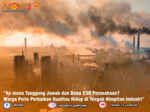 “Ke mana Tanggung Jawab dan Dana CSR Perusahaan? Warga Perlu Perbaikan Kualitas Hidup di Tengah Himpitan Industri”