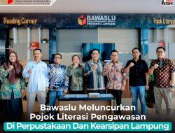 Bawaslu Meluncurkan Pojok Literasi Pengawasan Di Perpustakaan Dan Kearsipan Lampung