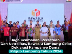 Jaga Keamanan, Persatuan, Dan Netralitas, Bawaslu Lampung Gelar Deklarasi Kampanye Damai Pilgub Lampung Tahun 2024